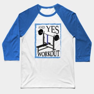 AND YES I WORKOUT AND PROUD Baseball T-Shirt